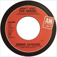 Dennis DeYoung: Don't Wait For Heroes U.S. 7-inch